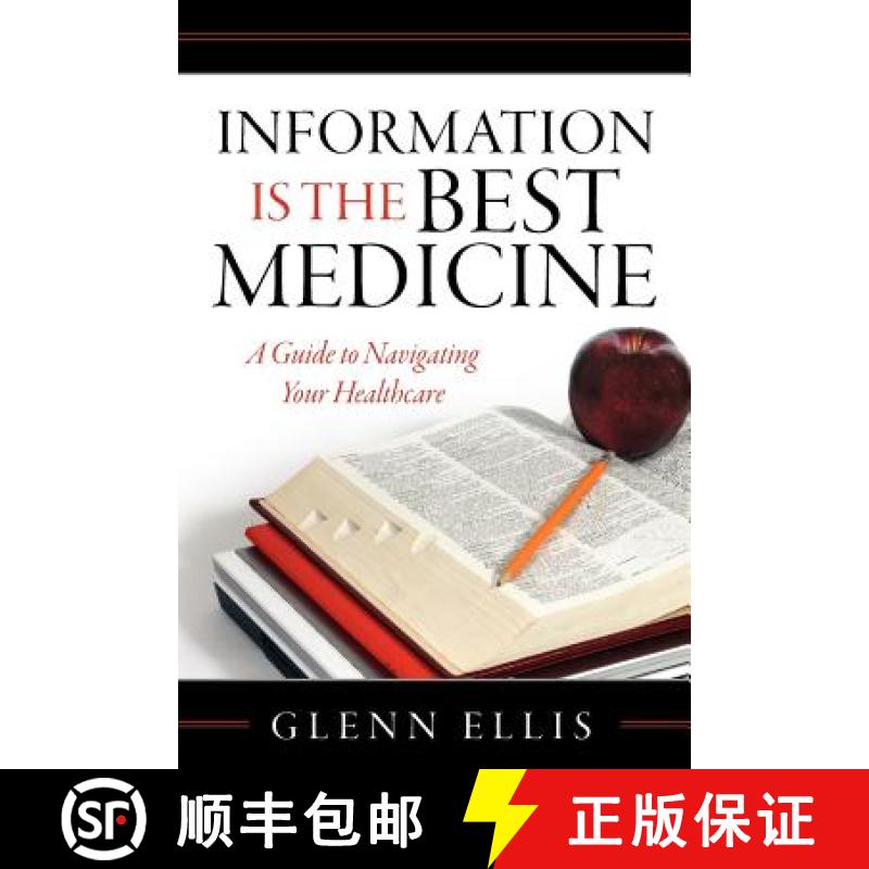 【4周达】Information is the Best Medicine: A Guide to Navigating Your Healthcare: A Guide to Navigati...[9780615557670]