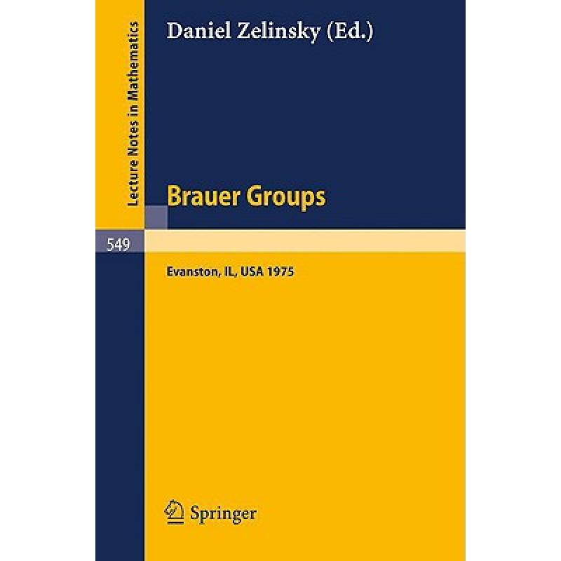 【4周达】Brauer Groups: Proceedings of the Conference Held at Evanston, October 11-15, 1975 [9783540079897] 书籍/杂志/报纸 科学技术类原版书 原图主图