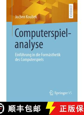 【3-4周达】Computerspielanalyse: Einführung in die Formästhetik des Computerspiels [9783658482831]