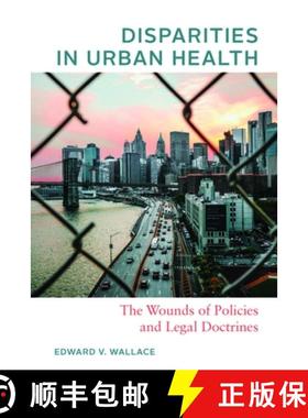 【3-4周达】Disparities in Urban Health: The Wounds of Policies and Legal Doctrines [9781421445694]