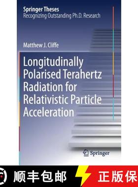【3-4周达】Longitudinally Polarised Terahertz Radiation for Relativistic Particle Acceleration [9783319486420]