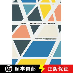 【3-4周达】Positive Fragmentation : From the Collections of Jordan D. Schnitzer and His Family Founda... [9798988685708]