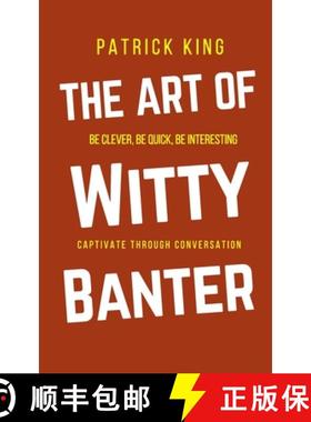 【3-4周达】The Art of Witty Banter: Be Clever, Be Quick, Be Interesting - Create Captivating Conversa... [9781647430641]