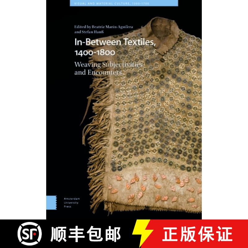 【3-4周达】In-Between Textiles, 1400-1800: Weaving Subjectivities and Encounters [9789463729086]