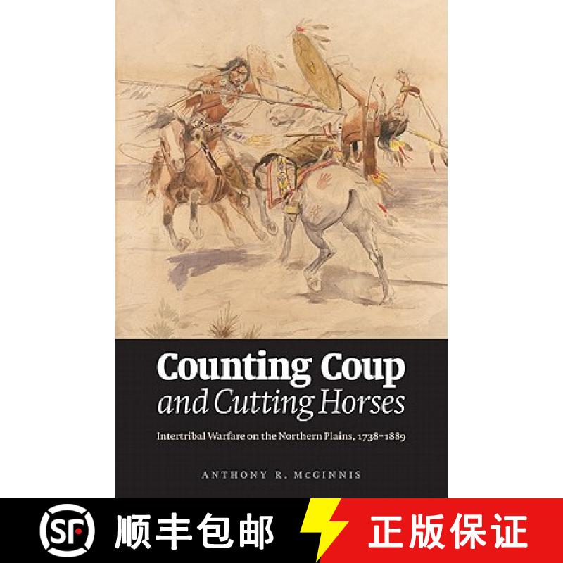 【3-4周达】Counting Coup and Cutting Horses: Intertribal Warfare on the Northern Plains, 1738-1889 [9780803234550]