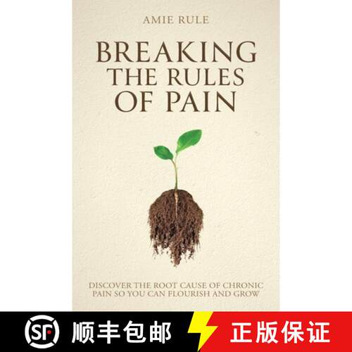【3-4周达】Breaking the Rules of Pain: Discover the Root Cause of Chronic Pain So You Can Flourish an... [9781925452990]