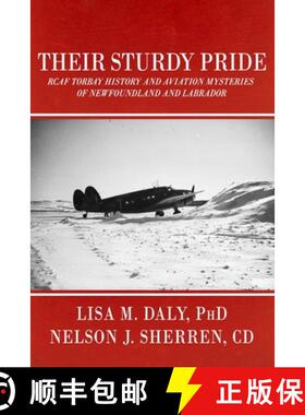 【3-4周达】Their Sturdy Pride: RCAF Torbay History and Aviation Mysteries of NL [9781774781395]