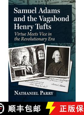 【3-4周达】Samuel Adams and the Vagabond Henry Tufts : Virtue Meets Vice in the Revolutionary Era [9781476694719]