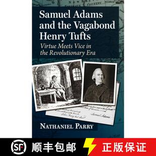 【3-4周达】Samuel Adams and the Vagabond Henry Tufts : Virtue Meets Vice in the Revolutionary Era [9781476694719]