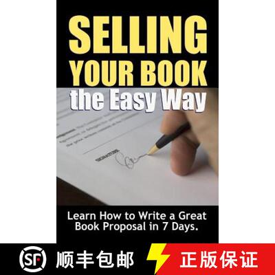 【3-4周达】Selling Your Book the Easy Way: Learn How to Write a Great Book Proposal in 7 Days. [9781365565915]