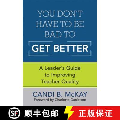 【3-4周达】You Don′t Have to Be Bad to Get Better: A Leader′s Guide to Improving Teacher ... [9781452240879]