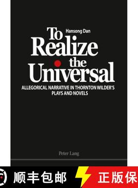 预订 To Realize the Universal: Allegorical Narrative in Thornton Wilder's Plays and Novels [9783034310819]