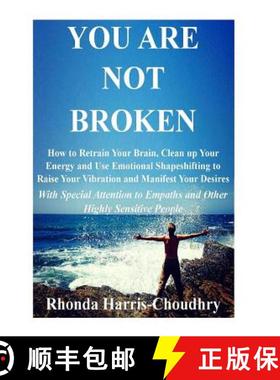 【3-4周达】You Are Not Broken: How to Retrain Your Brain, Clean up Your Energy and Use Emotional Shap... [9780692125274]