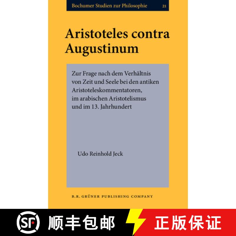 【2-3周达】Aristoteles contra Augustinum: Zur Frage nach dem Verhaltnis von Zeit und Seele bei den an... [9789060323397]