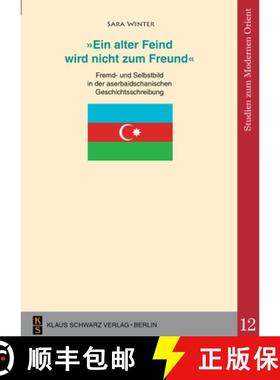 【3-4周达】'Ein Alter Feind Wird Nicht Zum Freund': Fremd- Und Selbstbild in Der Aserbaidschanischen ... [9783879973859]