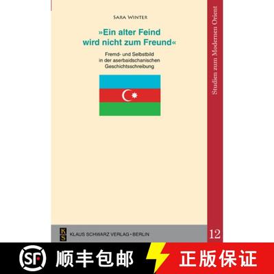 【3-4周达】'Ein Alter Feind Wird Nicht Zum Freund': Fremd- Und Selbstbild in Der Aserbaidschanischen ... [9783879973859]