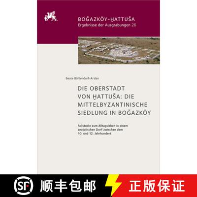 【3-4周达】Die Oberstadt von Hattuša：Die mittelbyzantinische Siedlung in Bogazköy. Fallstudie zum ... [9783110607000]