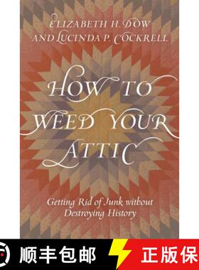 预订 How to Weed Your Attic : Getting Rid of Junk without Destroying History [9781538115466]
