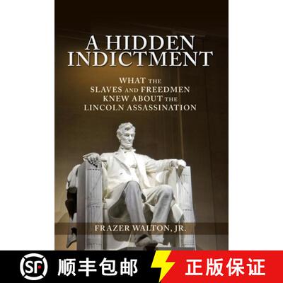 【3-4周达】A Hidden Indictment: What the Slaves and Freedmen Knew About the Lincoln Assassination [9781630504762]