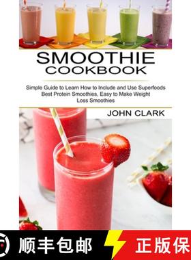 预订 Smoothie Cookbook: Simple Guide to Learn How to Include and Use Superfoods (Best Protein Smoothi... [9781990334429]