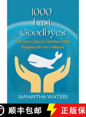 【3-4周达】精装 1000 Last Goodbyes: One Mom's Quest to Find Peace While Navigating Her Son's Addiction [9781958533291]