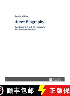 【3-4周达】«Autre»-Biography: Poetics of Self in J. M. Coetzee’s Fictionalized Memoirs [9783631671696]