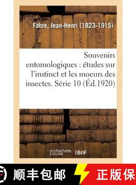 【3-4周达】Souvenirs Entomologiques: Etudes Sur l'Instinct Et Les Moeurs Des Insectes. Serie 10: tude... [9782329085098]