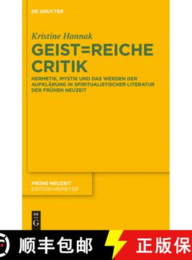 预订 Geist=reiche Critik: Hermetik, Mystik Und Das Werden Der Aufklärung in Spiritualistischer Liter... [9783110314410]