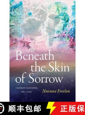 预订 Beneath the Skin of Sorrow: Improvisations on Loss [9781478029113]