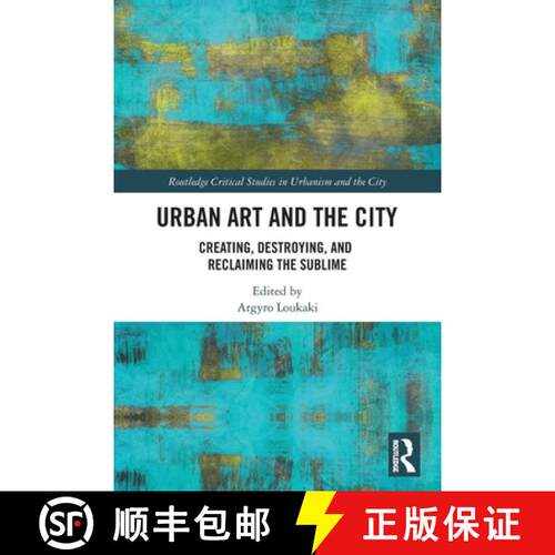 【3-4周达】Urban Art and the City: Creating, Destroying, and Reclaiming the Sublime [9780367546984]