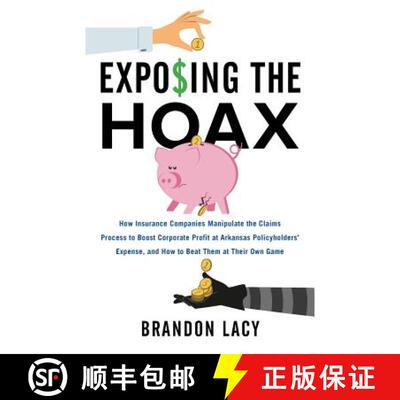 【3-4周达】Exposing the Hoax: How Insurance Companies Manipulate the Claims Process to Boost Corporat... [9781544500003]