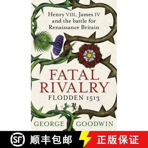 【3-4周达】Fatal Rivalry, Flodden 1513: Henry VIII, James IV and the battle for Renaissance Britain [9781780221366]