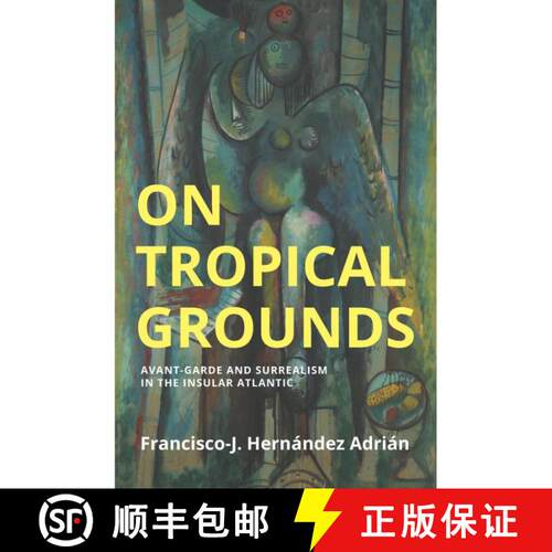 【3-4周达】On Tropical Grounds: Avant–Garde and Surrealism in the Insular Atlantic [9781509561674]