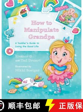 预订 How to Manipulate Grandpa: A Toddler's Guide to Living the Good Life [9798822941823]