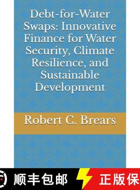 【3-4周达】Debt-for-Water Swaps: Innovative Finance for Water Security, Climate Resilience, and Susta... [9781991370235]