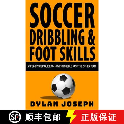 【3-4周达】Soccer Dribbling & Foot Skills: A Step-by-Step Guide on How to Dribble Past the Other Team [9781949511048]