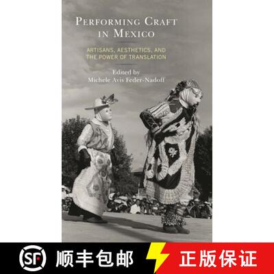 【3-4周达】精装 Performing Craft in Mexico : Artisans, Aesthetics, and the Power of Translation [9781793639974]