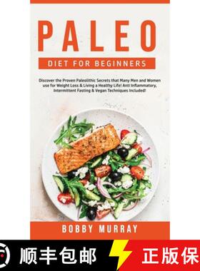 预订 Paleo Diet for Beginners: Discover the Proven Paleolithic Secrets that Many Men and Women use fo... [9781800762053]