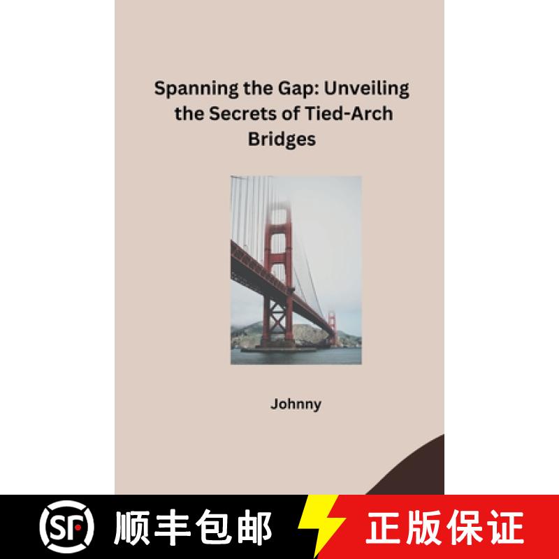 【3-4周达】Spanning the Gap: Unveiling the Secrets of Tied-Arch Bridges [9783384241085]