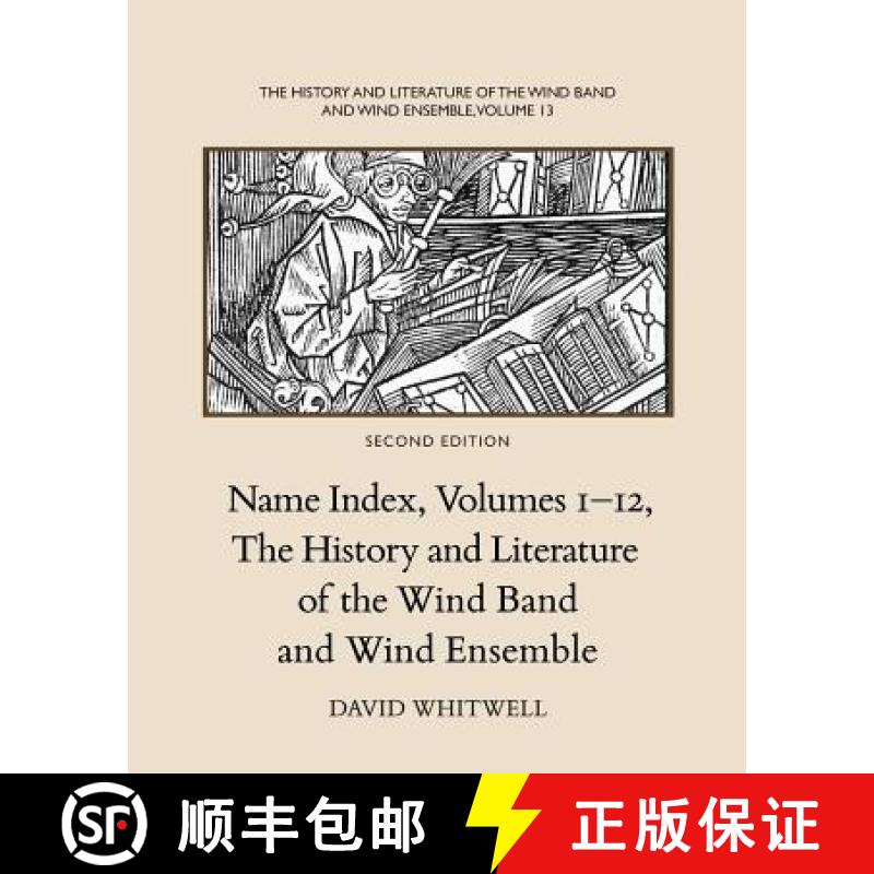 【3-4周达】The History and Literature of the Wind Band and Wind Ensemble: Name Index, Volumes 1-12 [9781936512560]