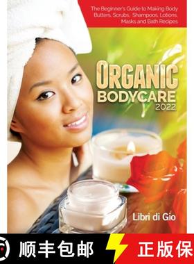 预订 Organic Bodycare 2022: The Beginner's Guide to Making Body Butters, Scrubs, Shampoos, Lotions, M... [9781803073217]