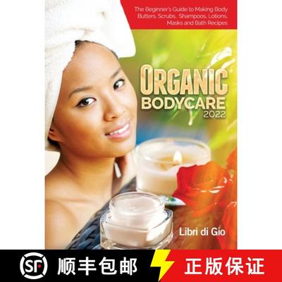 预订 Organic Bodycare 2022: The Beginner's Guide to Making Body Butters, Scrubs, Shampoos, Lotions, M... [9781803073217]