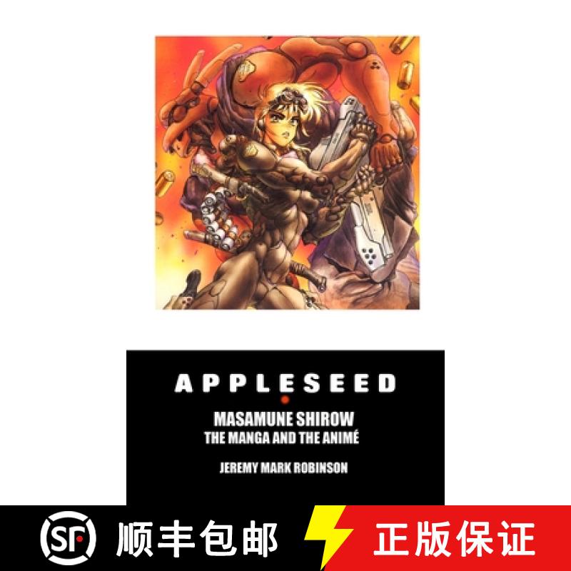 【2-3周达】Appleseed: Masamune Shirow: The Manga and the Anime [9781861719249]