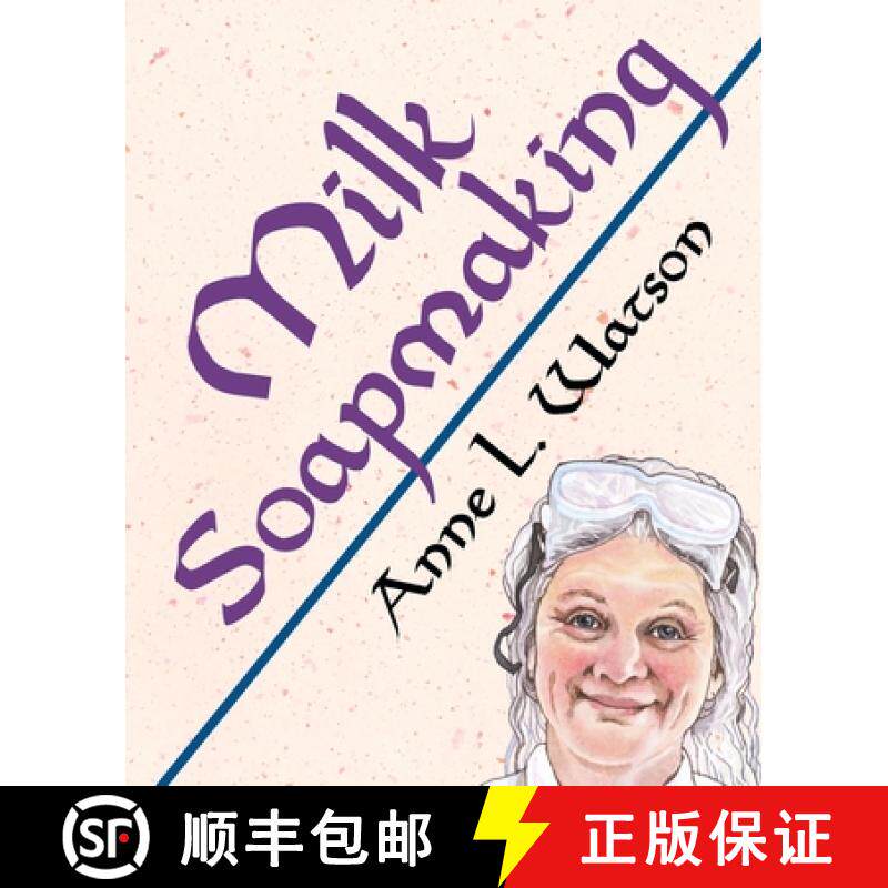 【3-4周达】Milk Soapmaking: The Smart Guide to Making Milk Soap From Cow Milk, Goat Milk, Buttermilk,... [9781620359112]