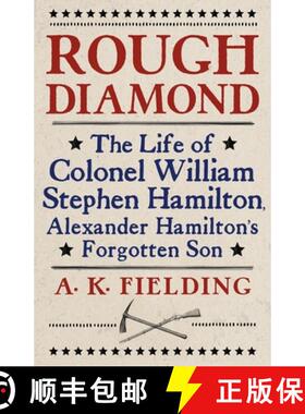 【3-4周达】Rough Diamond: The Life of Colonel William Stephen Hamilton, Alexander Hamilton's Forgotte... [9780253053947]