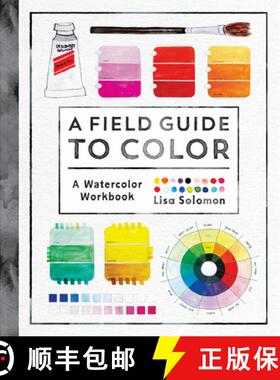 【3-4周达】Field Guide to Color: Watercolor Explorations in Hues, Tints, Shades, and Everything in Be... [9781611806120]