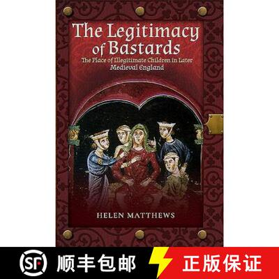【3-4周达】精装 The Legitimacy of Bastards: The Place of Illegitimate Children in Later Medieval England [9781526716552]