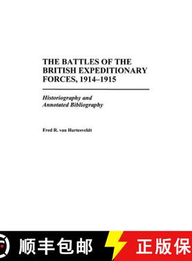 预订 The Battles of the British Expeditionary Forces, 1914-1915: Historiography and Annotated Bibliog... [9780313306259]