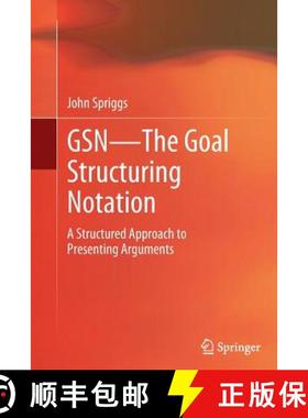【3-4周达】GSN - The Goal Structuring Notation : A Structured Approach to Presenting Arguments [9781447160076]