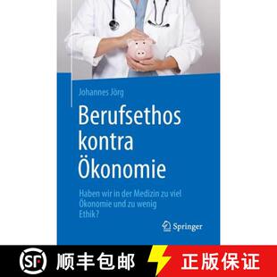 【3-4周达】Berufsethos Kontra OEkonomie: Haben Wir in Der Medizin Zu Viel OEkonomie Und Zu Wenig Ethi... [9783662470657]
